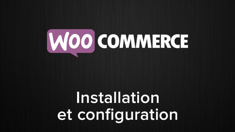 Installation et configuration de WooCommerce